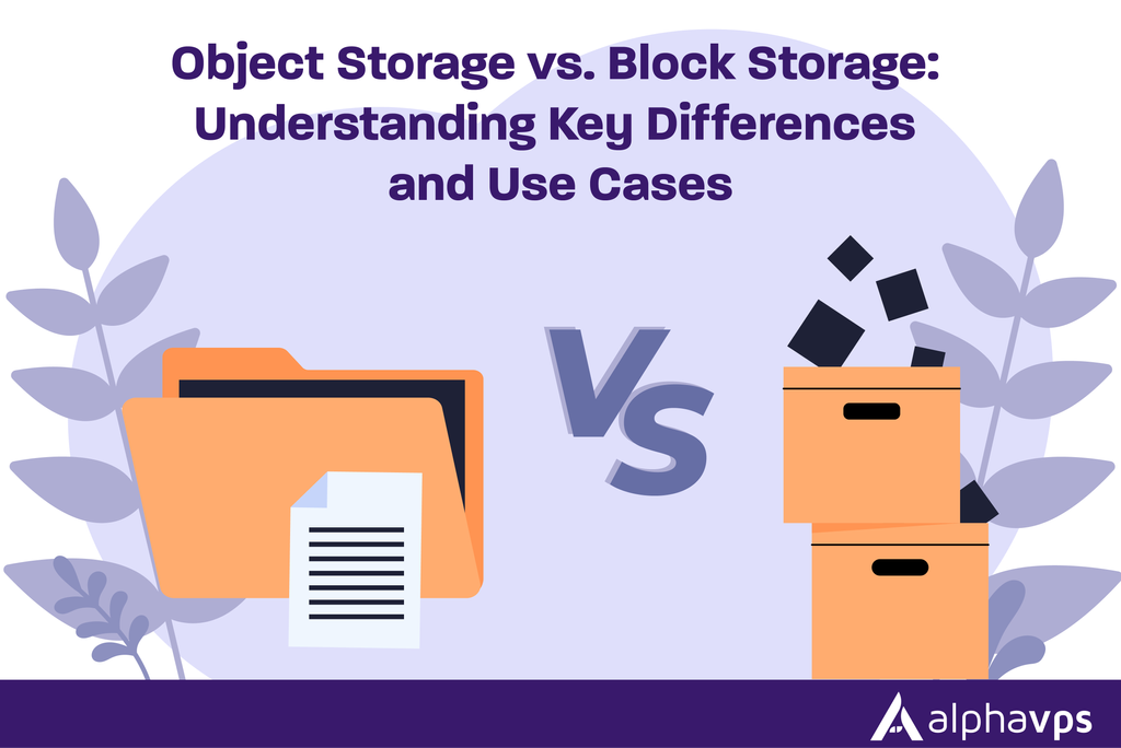 Object Storage vs. Block Storage: Understanding Key Differences and Use Cases