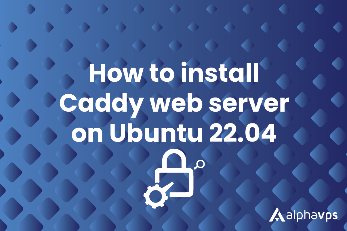 How to install Caddy web server on Ubuntu 22.04