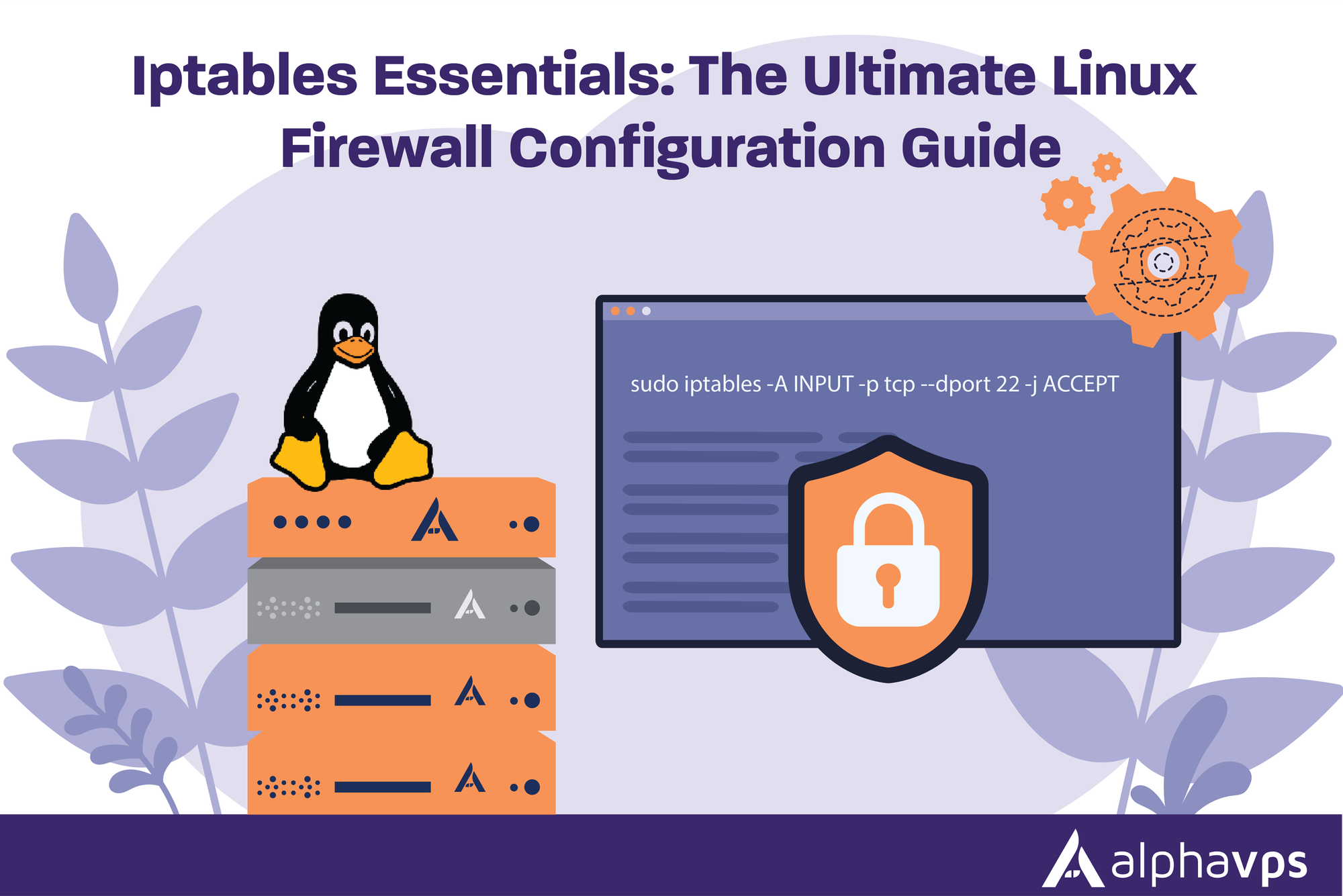 Iptables Essentials: The Ultimate Linux Firewall Configuration Guide