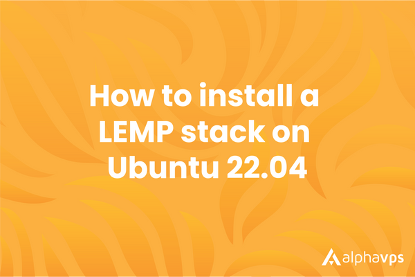 How to install a LEMP stack on Ubuntu 22.04
