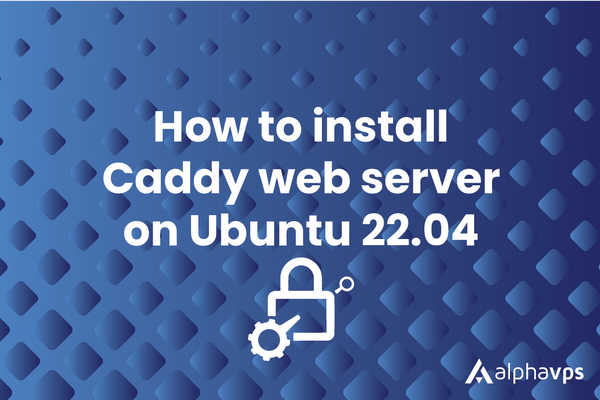 How to install Caddy web server on Ubuntu 22.04