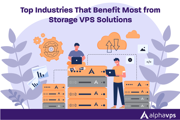 Top Industries That Benefit Most from Storage VPS Solutions