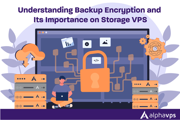 Understanding Backup Encryption and Its Importance on Storage VPS