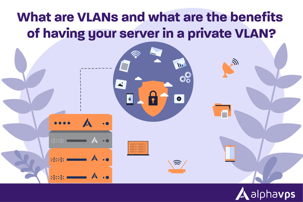 What are VLANs and what are the benefits of having your server in a private VLAN?