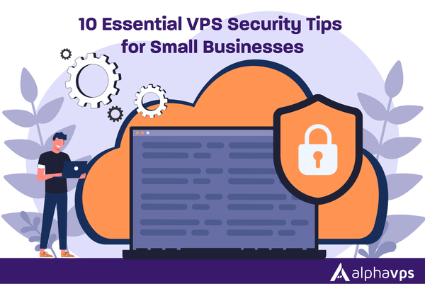 10 Essential VPS Security Tips for Small Businesses