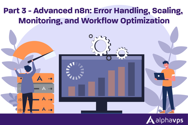 Part 3 — Advanced n8n: Error Handling, Scaling, Monitoring, and Workflow Optimization